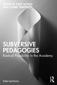 Subversive Pedagogies (Radical Possibility in the Academy) by Kate Schick, Claire Timperley, 9781032108148