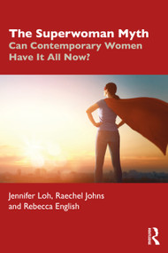 The Superwoman Myth (Can Contemporary Women Have It All Now?) by Jennifer Loh, Raechel Johns, Rebecca English, 9780367896928