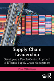 Supply Chain Leadership (Developing a People-Centric Approach to Effective Supply Chain Management) - 9780367540128 by Peter W. Robertson, 9780367540128