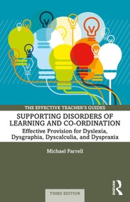 Supporting Disorders of Learning and Co-ordination (Effective Provision for Dyslexia, Dysgraphia, Dyscalculia, and Dyspraxia) - 9781032012711 by Michael Farrell, 9781032012711