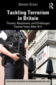 Tackling Terrorism in Britain (Threats, Responses, and Challenges Twenty Years After 9/11) by Steven Greer, 9781032117003