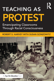Teaching as Protest (Emancipating Classrooms Through Racial Consciousness) - 9781032024394 by Robert S. Harvey, Susan Gonzowitz, 9781032024394