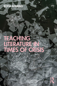 Teaching Literature in Times of Crisis by Sofia Ahlberg, 9780367637996