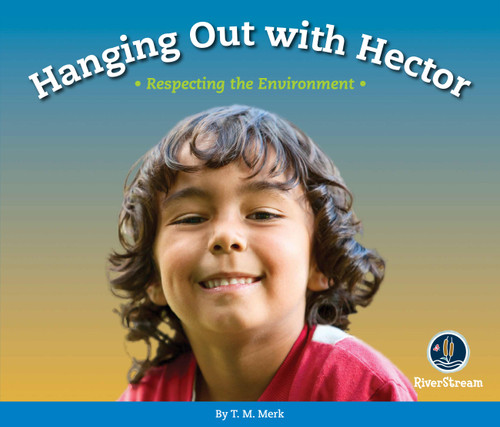Respect!: Hanging out with Hector (Respecting the Environment) by T.M. Merk, 9781622434404