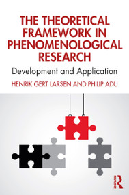 The Theoretical Framework in Phenomenological Research (Development and Application) - 9780367540524 by Henrik Gert Larsen, Philip Adu, 9780367540524