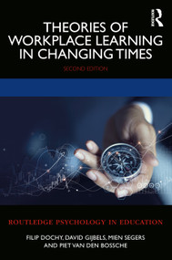 Theories of Workplace Learning in Changing Times - 9781032035314 by Filip Dochy, David Gijbels, Mien Segers, Piet Van den Bossche, 9781032035314