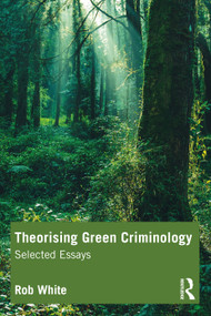 Theorising Green Criminology (Selected Essays) - 9780367776114 by Rob White, 9780367776114