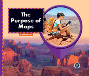 All About Maps: The Purpose of Maps by Samantha S. Bell, 9781622434527