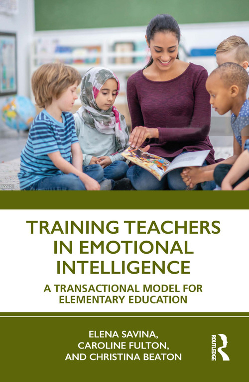 Training Teachers in Emotional Intelligence (A Transactional Model For Elementary Education) - 9781032114064 by Elena Savina, Caroline Fulton, Christina Beaton, 9781032114064