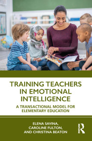 Training Teachers in Emotional Intelligence (A Transactional Model For Elementary Education) - 9781032114064 by Elena Savina, Caroline Fulton, Christina Beaton, 9781032114064