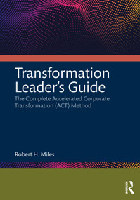Transformation Leader's Guide (The Complete Accelerated Corporate Transformation (ACT) Method) - 9781032224794 by Robert H. Miles, 9781032224794