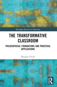 The Transformative Classroom (Philosophical Foundations and Practical Applications) - 9781032005959 by Douglas Yacek, 9781032005959