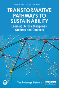 Transformative Pathways to Sustainability (Learning Across Disciplines, Cultures and Contexts) by Adrian Ely, 9780367355234
