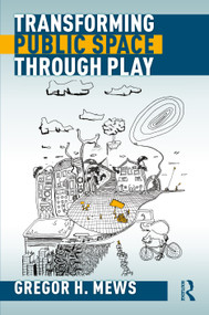 Transforming Public Space through Play by Gregor Mews, 9780367680053