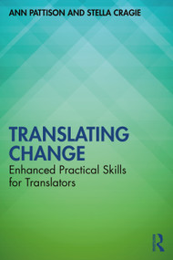 Translating Change (Enhanced Practical Skills for Translators) by Ann Pattison, Stella Cragie, 9780367683252