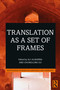 Translation as a Set of Frames by Ali Almanna, Chonglong Gu, 9780367456979