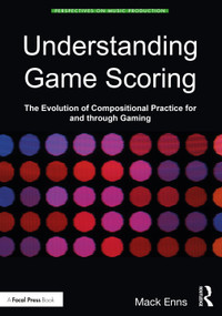 Understanding Game Scoring (The Evolution of Compositional Practice for and through Gaming) by Mack Enns, 9780367492816