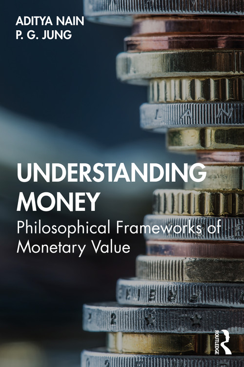 Understanding Money (Philosophical Frameworks of Monetary Value) - 9780367202354 by Aditya Nain, P. G. Jung, 9780367202354