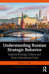 Understanding Russian Strategic Behavior (Imperial Strategic Culture and Putin's Operational Code) - 9780367205225 by Graeme P. Herd, 9780367205225