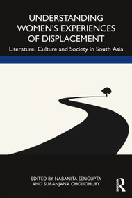 Understanding Women's Experiences of Displacement (Literature, Culture and Society in South Asia) by Suranjana Choudhury, Nabanita Sengupta, 9780367493196