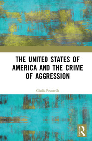 The United States of America and the Crime of Aggression by Giulia Pecorella, 9781032005058