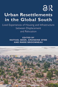 Urban Resettlements in the Global South (Lived Experiences of Housing and Infrastructure between Displacement and Relocation) - 9780367644437 by Raffael Beier, Amandine Spire, Marie Bridonneau, 9780367644437