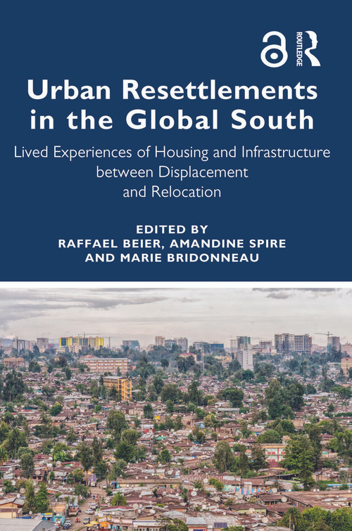 Urban Resettlements in the Global South (Lived Experiences of Housing and Infrastructure between Displacement and Relocation) - 9780367644437 by Raffael Beier, Amandine Spire, Marie Bridonneau, 9780367644437