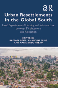 Urban Resettlements in the Global South (Lived Experiences of Housing and Infrastructure between Displacement and Relocation) - 9780367644437 by Raffael Beier, Amandine Spire, Marie Bridonneau, 9780367644437