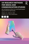 UX Research Methods for Media and Communication Studies (An Introduction to Contemporary Qualitative Methods) - 9781032018669 by Angela M. Cirucci, Urszula M. Pruchniewska, 9781032018669