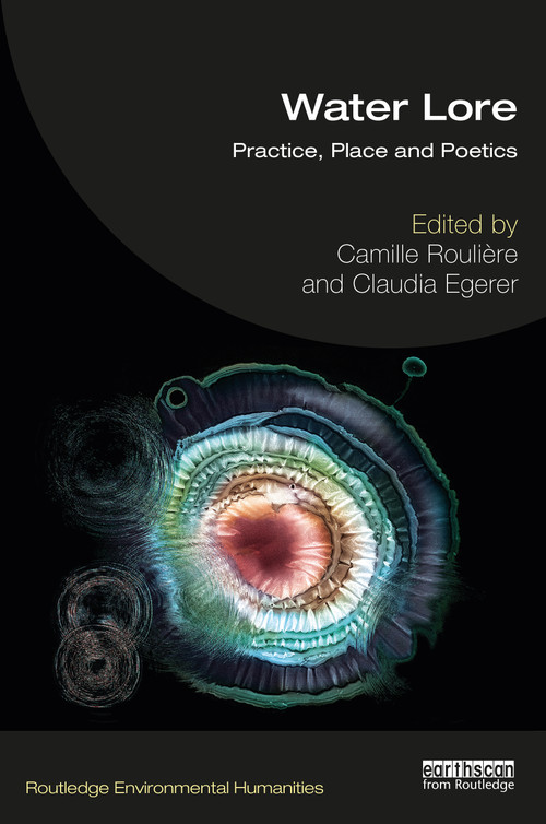 Water Lore (Practice, Place and Poetics) by Camille Roulière, Claudia Egerer, 9781032110660