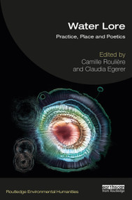 Water Lore (Practice, Place and Poetics) by Camille Roulière, Claudia Egerer, 9781032110660
