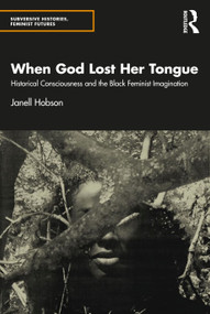 When God Lost Her Tongue (Historical Consciousness and the Black Feminist Imagination) - 9780367198343 by Janell Hobson, 9780367198343