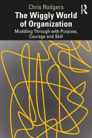 The Wiggly World of Organization (Muddling Through with Purpose, Courage and Skill) - 9780367744670 by Chris Rodgers, 9780367744670