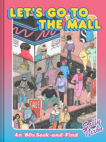 Let's Go to the Mall (An '80s Seek-and-Find) by Sally Nixon, 9781797222271
