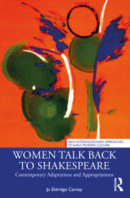 Women Talk Back to Shakespeare (Contemporary Adaptations and Appropriations) by Jo Eldridge Carney, 9780367763527