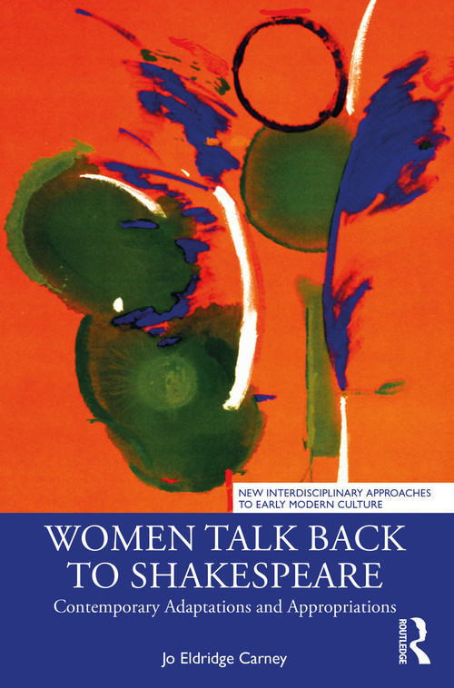 Women Talk Back to Shakespeare (Contemporary Adaptations and Appropriations) by Jo Eldridge Carney, 9780367763527