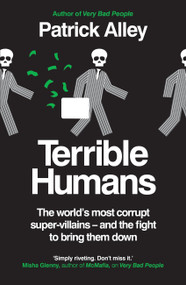 Terrible Humans (The World's most corrupt super-villains - and the fight to bring them down) by Patrick Alley, 9781800961982