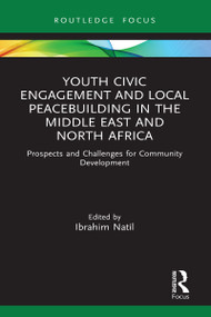 Youth Civic Engagement and Local Peacebuilding in the Middle East and North Africa (Prospects and Challenges for Community Development) by Ibrahim Natil, 9781032025216