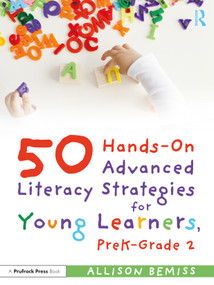 50 Hands-On Advanced Literacy Strategies for Young Learners, PreK-Grade 2 - 9781032307466 by Allison Bemiss, 9781032307466