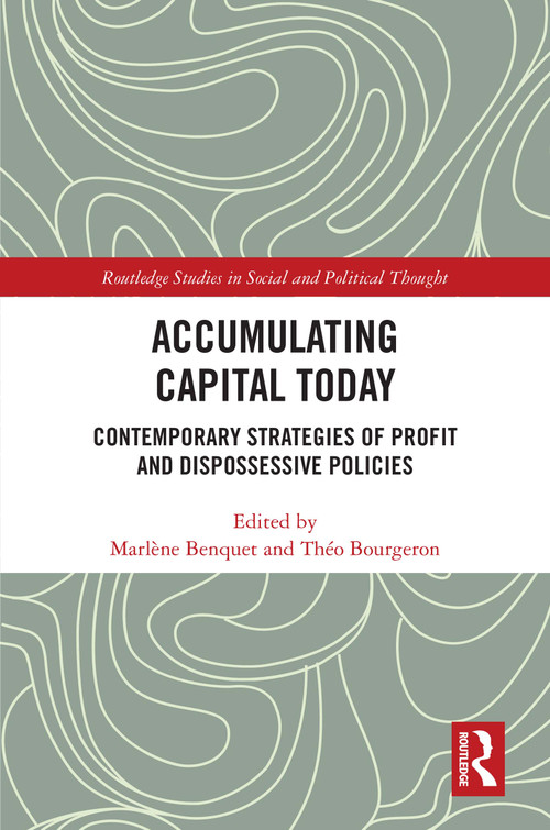 Accumulating Capital Today (Contemporary Strategies of Profit and Dispossessive Policies) - 9780367545017 by Marlène Benquet, Théo Bourgeron, 9780367545017