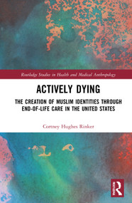 Actively Dying (The Creation of Muslim Identities through End-of-Life Care in the United States) - 9780367696887 by Cortney Hughes Rinker, 9780367696887