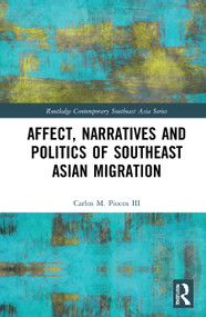 Affect, Narratives and Politics of Southeast Asian Migration - 9780367703936 by Carlos M. Piocos III, 9780367703936