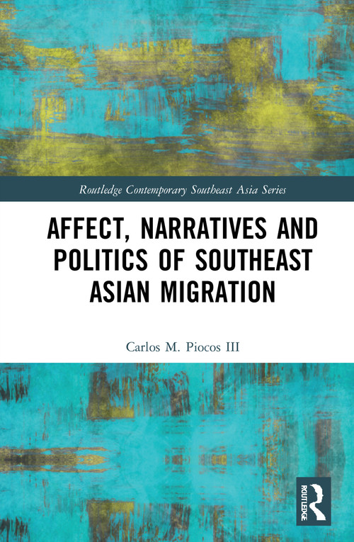 Affect, Narratives and Politics of Southeast Asian Migration - 9780367703936 by Carlos M. Piocos III, 9780367703936