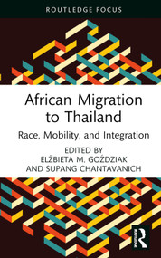 African Migration to Thailand (Race, Mobility, and Integration) by Elżbieta M. Goździak, Supang Chantavanich, 9781032261089