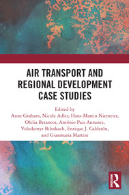 Air Transport and Regional Development Case Studies - 9780367551209 by Anne Graham, Nicole Adler, Hans-Martin Niemeier, Ofelia Betancor, António Pais Antunes, Volodymyr Bilotkach, Enrique J. Calderón, Gianmaria Martini, 9780367551209