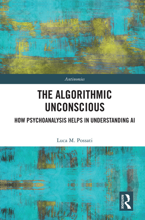 The Algorithmic Unconscious (How Psychoanalysis Helps in Understanding AI) - 9780367694050 by Luca Possati, 9780367694050