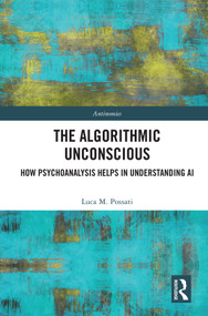 The Algorithmic Unconscious (How Psychoanalysis Helps in Understanding AI) - 9780367694050 by Luca Possati, 9780367694050