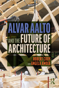 Alvar Aalto and the Future of Architecture - 9780367749736 by Robert Cody, Angela Amoia, 9780367749736