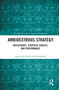 Ambidextrous Strategy (Antecedents, Strategic Choices, and Performance) - 9780367650896 by Agnieszka Zakrzewska-Bielawska, 9780367650896