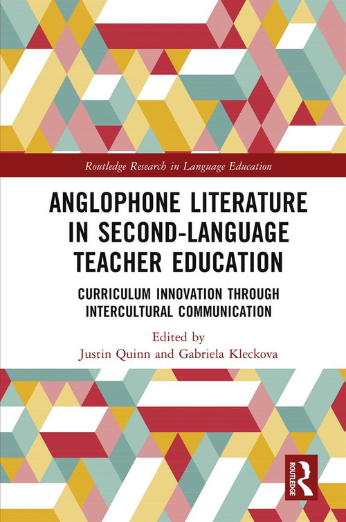Anglophone Literature in Second-Language Teacher Education (Curriculum Innovation through Intercultural Communication) - 9780367741075 by Justin Quinn, Gabriela Kleckova, 9780367741075